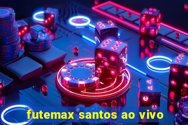 futemax santos ao vivo